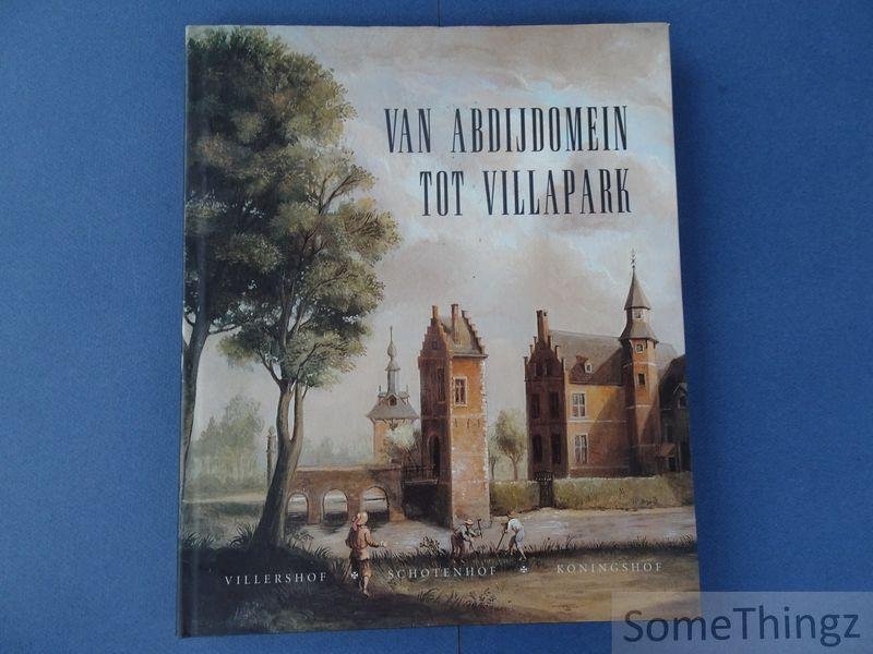 Baetens, Roland en Smits, Paul. - Van abdijdomein tot villapark: Villershof, Schotenhof, Koningshof.