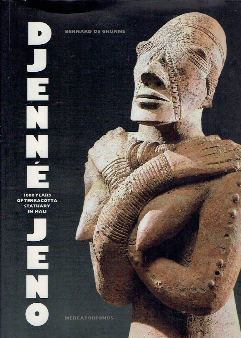GRUNNE, Bernard - Djenné-Jeno - 1000 Years of Terracotta Statuary in Mali.