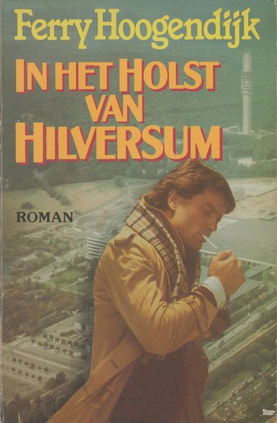 Hoogendijk (Gouda, 23 november 1933 - Naarden, 14 februari 2014), Ferdinand Alexander (Ferry) - In het holst van Hilversum. Sleutelroman over John Zeller, chef van de TV-actualiteitenrubriek Wereldspiegel.