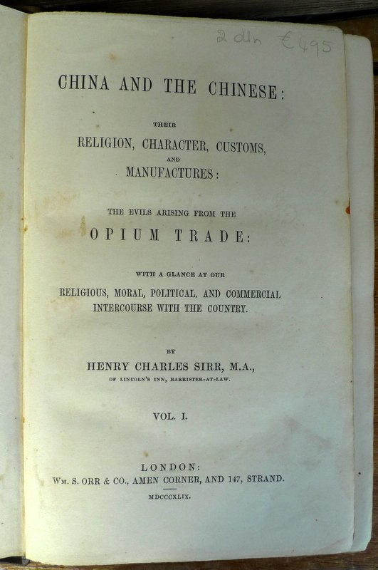 Sirr, H.C. - China and the Chinese. Their religion, character, customs and manufactures. The evils arising from the Opium trade. With a glance at our religious, moral, political and commercial intercourse with the country.