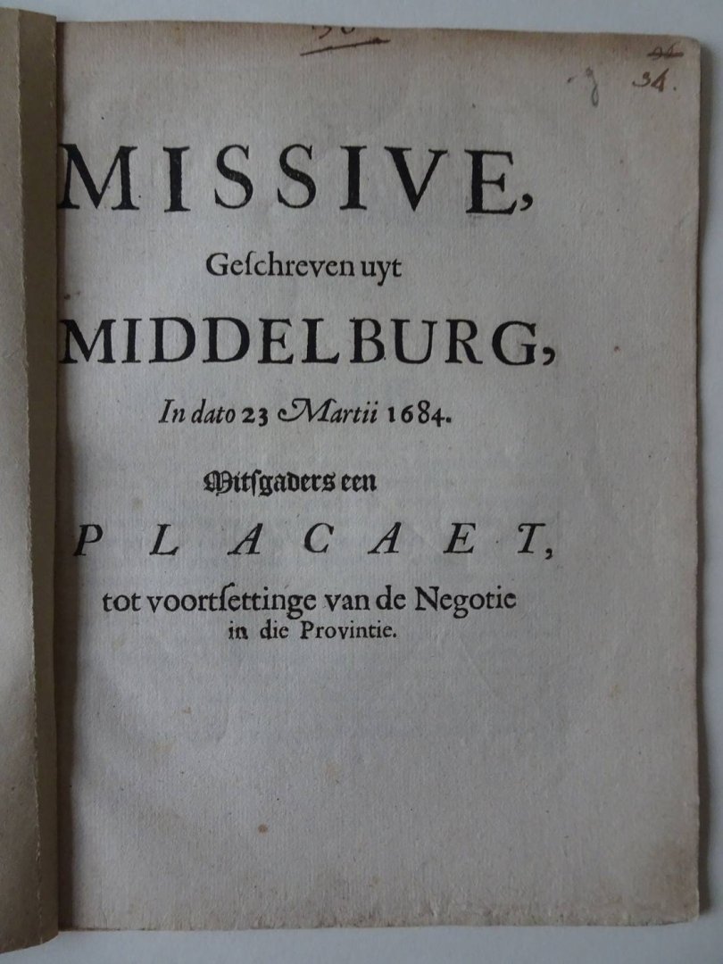 N.n.. - Missive, Geschreven uyt Middelburg, In dato 23 Martii 1684. Mitsgaders een placaet, tot voortsettinge van de Negotie in die Provintie.