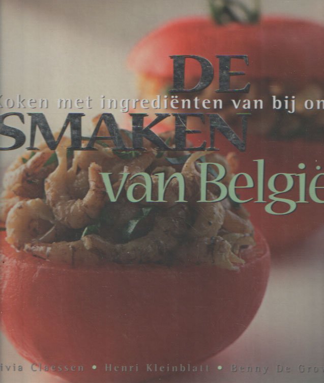 LIVIA CLAESSEN, HENRI KLEINBLATT - De smaken van België. Koken met ingredienten van bij ons