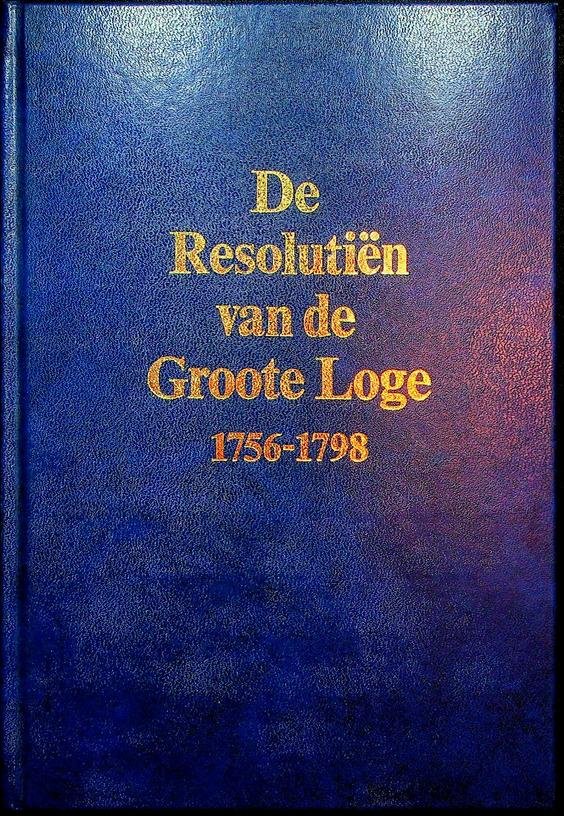 Boerenbeker, E.A. [ed.] - De Resolutiën van de Groote Loge 1756-1798