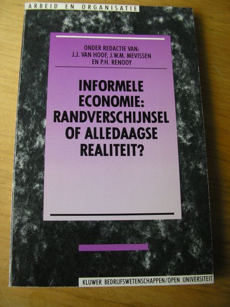 Hoof, J.J. van en J.W.M. Mevissen en P.H.Renooij (red) en andere auteurs - Serie: Arbeid en organisatie: Informele economie: randverschijnsel of alledaagse realitiet?