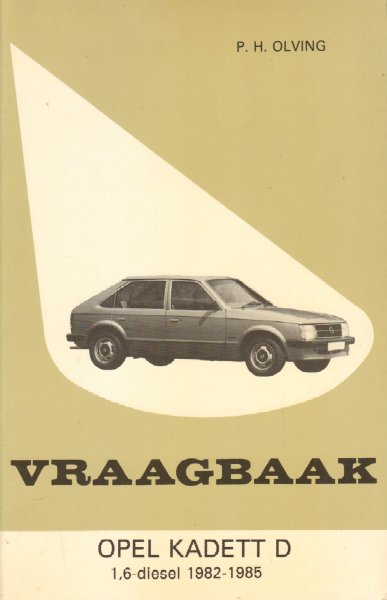 Olving, P.H. - Vraagbaak Opel Kadett D, 1.6-diesel 1982-1985, 126 pag. paperback, goede staat