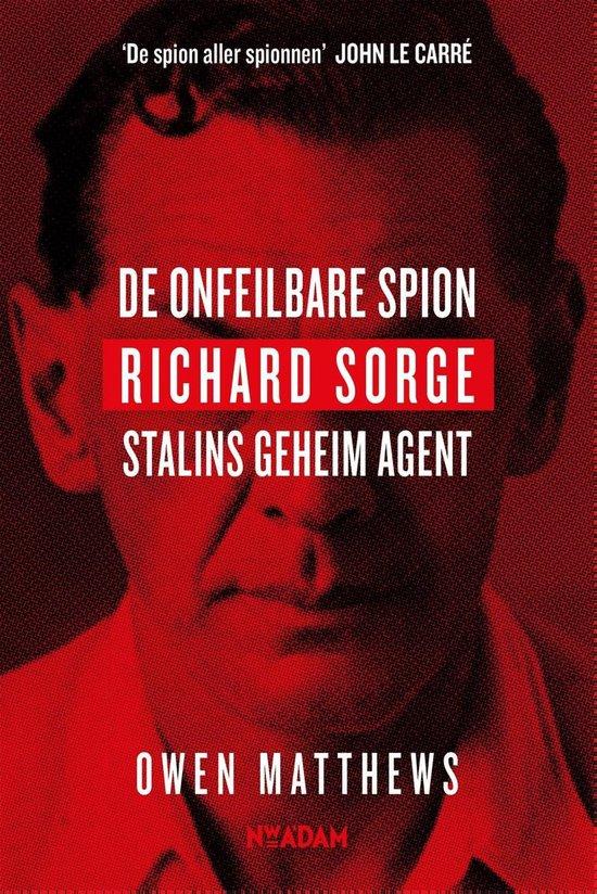 Matthews, Owen - De onfeilbare spion / Richard Sorge, Stalins geheim agent