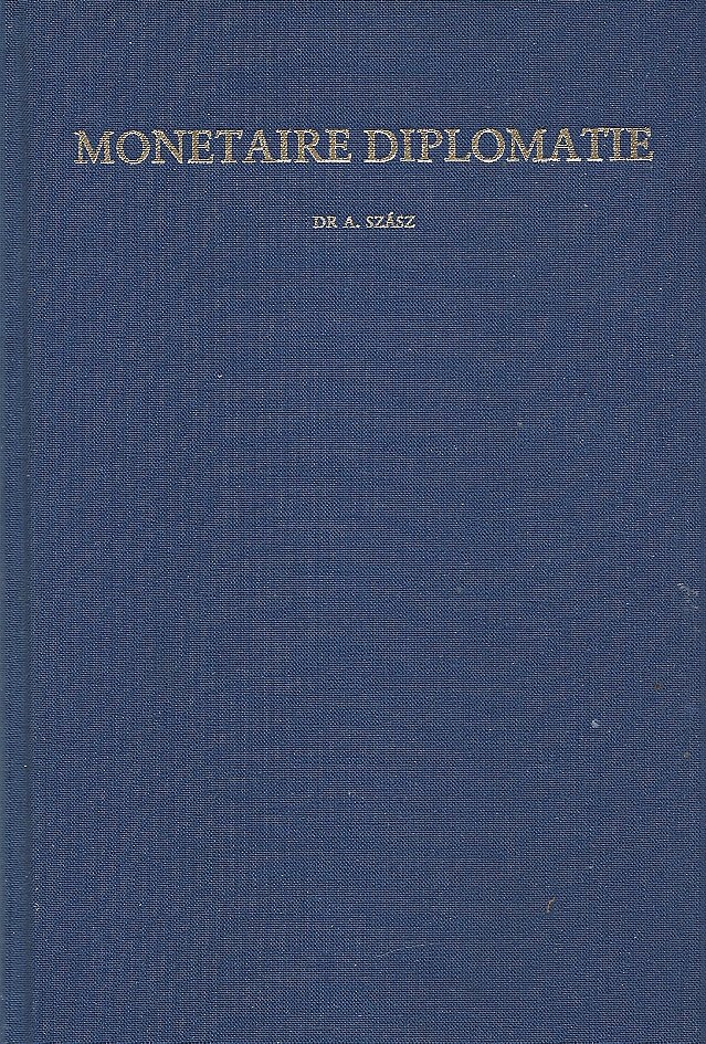 SZASZ, Dr. A. - Monetaire diplomatie -Nederlands internationale monetaire politiek 1958-1987