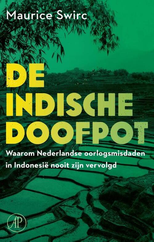 Swirc, Maurice - De Indische doofpot - Waarom Nederlandse oorlogsmisdaden in Indonesië nooit zijn vervolgd