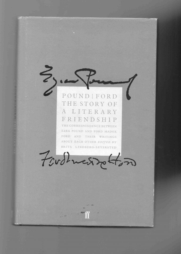 Pound Ezra/Ford Madox Ford - Pound/Ford, the Story of a literary Friendship (the correspondence between Pound and Ford and their writings about each other)