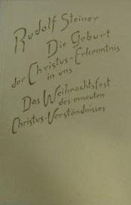 Steiner, Rudolf - Die Geburt der Christus-Erkenntnis in uns. Das Weihnachtsfest des erneuten Christus-Verständnisses
