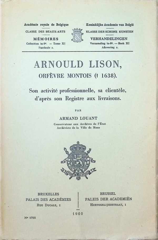 Armand Louant - Arnoud Lison, Orfèvre Montois  ( 1638 ) Son activité professionelle, sa clientèle, d'après son Registre aux livraisons