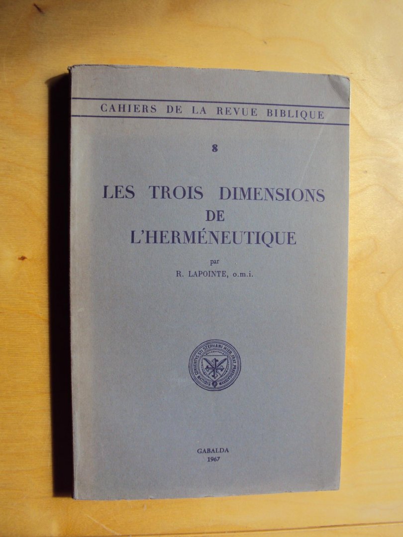 Lapointe, R. - Les trois dimensions de l'herméneutique (Cahiers de La Revue Biblique 8)