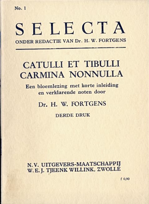 Fortgens, dr. H W (inleiding en voetnoten) - CATULLI ET TIBULLI CARMINA NONNULLA bloemlezing met inleiding en verklarende noten