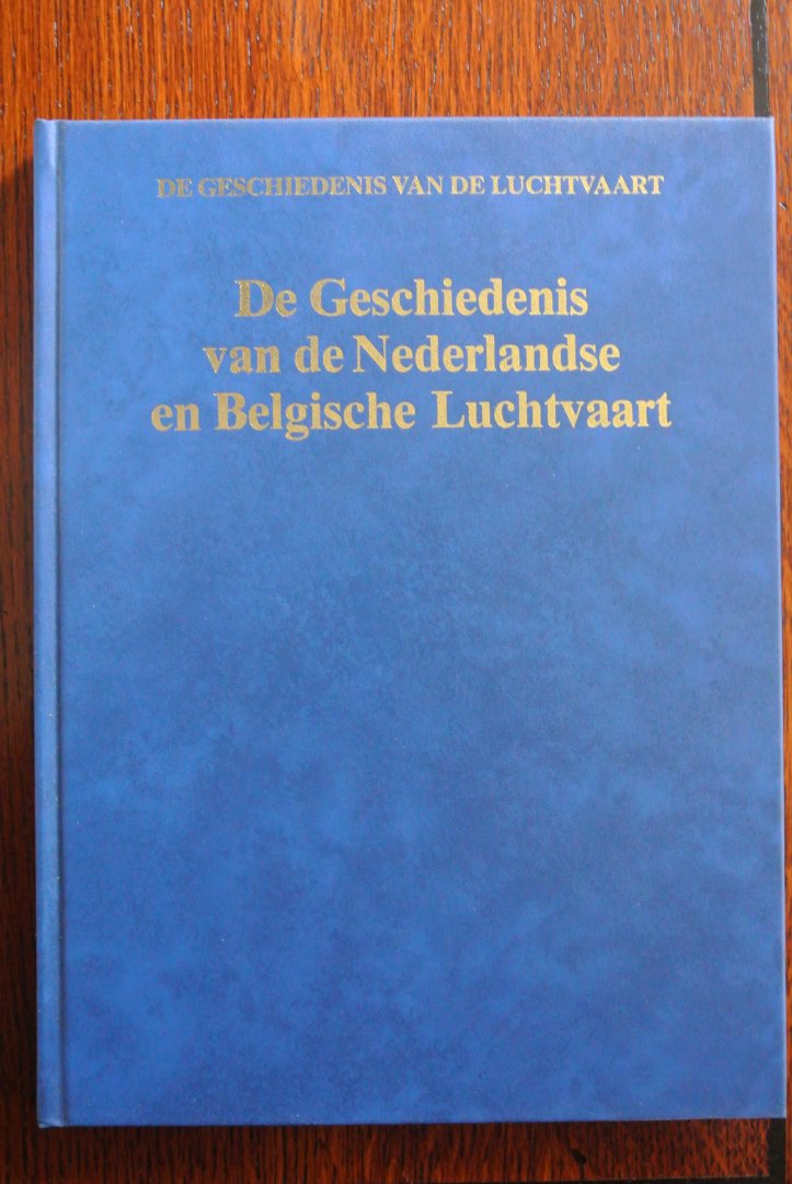 Klaauw, B. van der & Ishoven, Armand van & Gaag, Peter van der (Samenstelling) - DE GESCHIEDENIS VAN DE NEDERLANDSE EN BELGISCHE LUCHTVAART