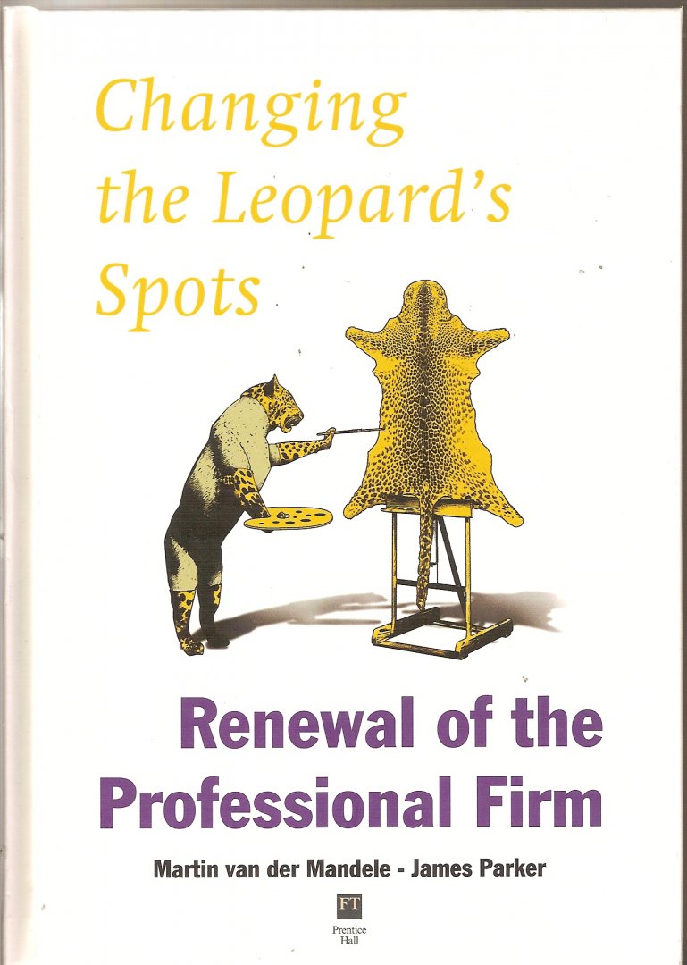 Mandele, Martin van der & Parker, James - Changing the Leopard's Spots. Renewal of the Professional Firm