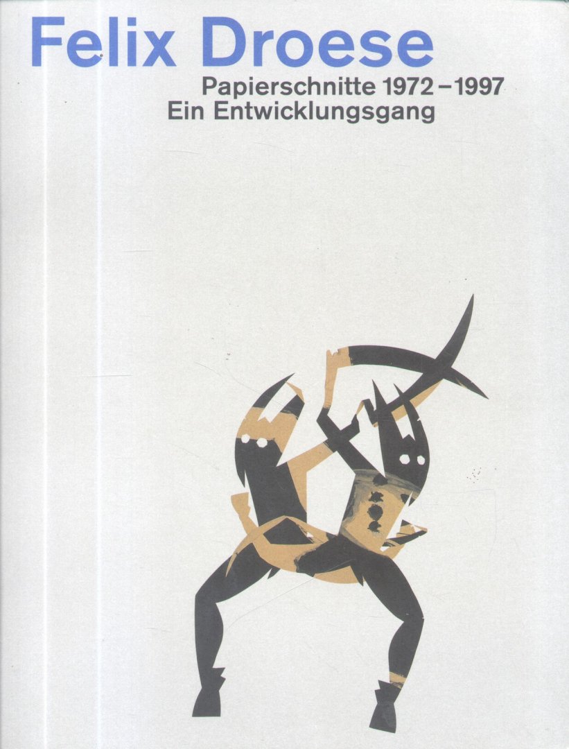 Droese, Felix - Papierschnitte 1972 - 1997 (Ein Entwicklungsgang)