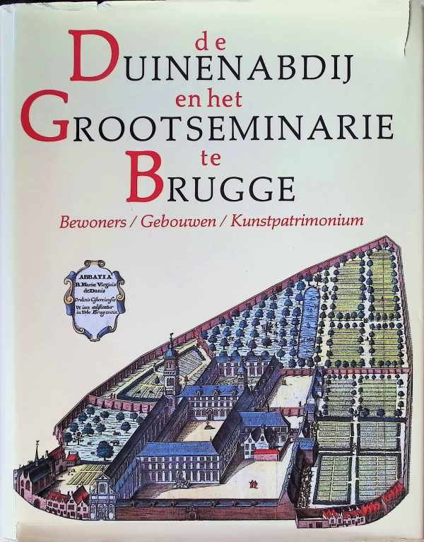 Adelbert Denaux, Eric Vanden Berghfe e.a.. - De Duinenabdij en het Grootseminarie Te Brugge Bewoners Gebouwen Kunstpatrimonium