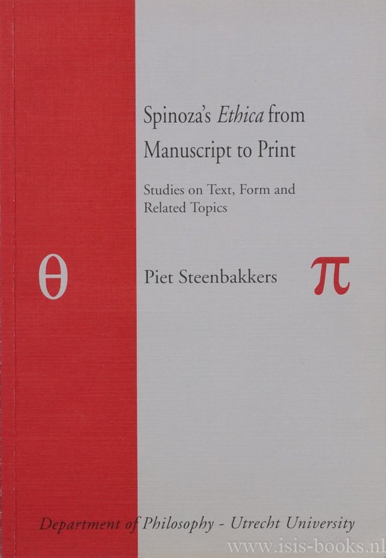SPINOZA, B. DE, STEENBAKKERS, P.M.L. - Spinoza's Ethica from manuscript to print. Studies on text, form and related topics.