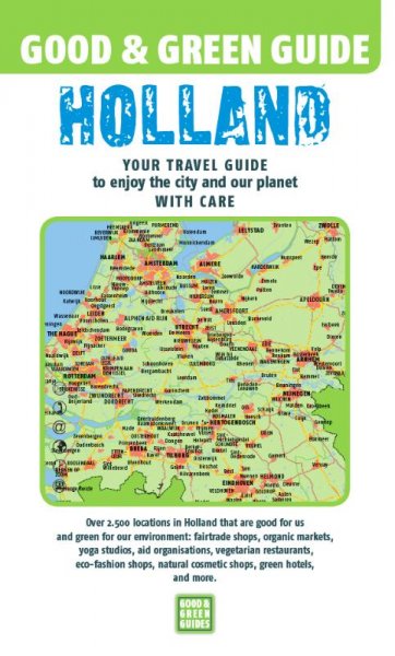 Harold Verhagen - Good & Green Guide. Holland. Your Travel Guide to Enjoy the City and Our Planet With Care