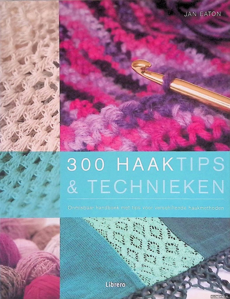 Eaton, Jan - 300 haaktips en technieken: Onmisbaar handboek met tips voor verschillende haakmethoden
