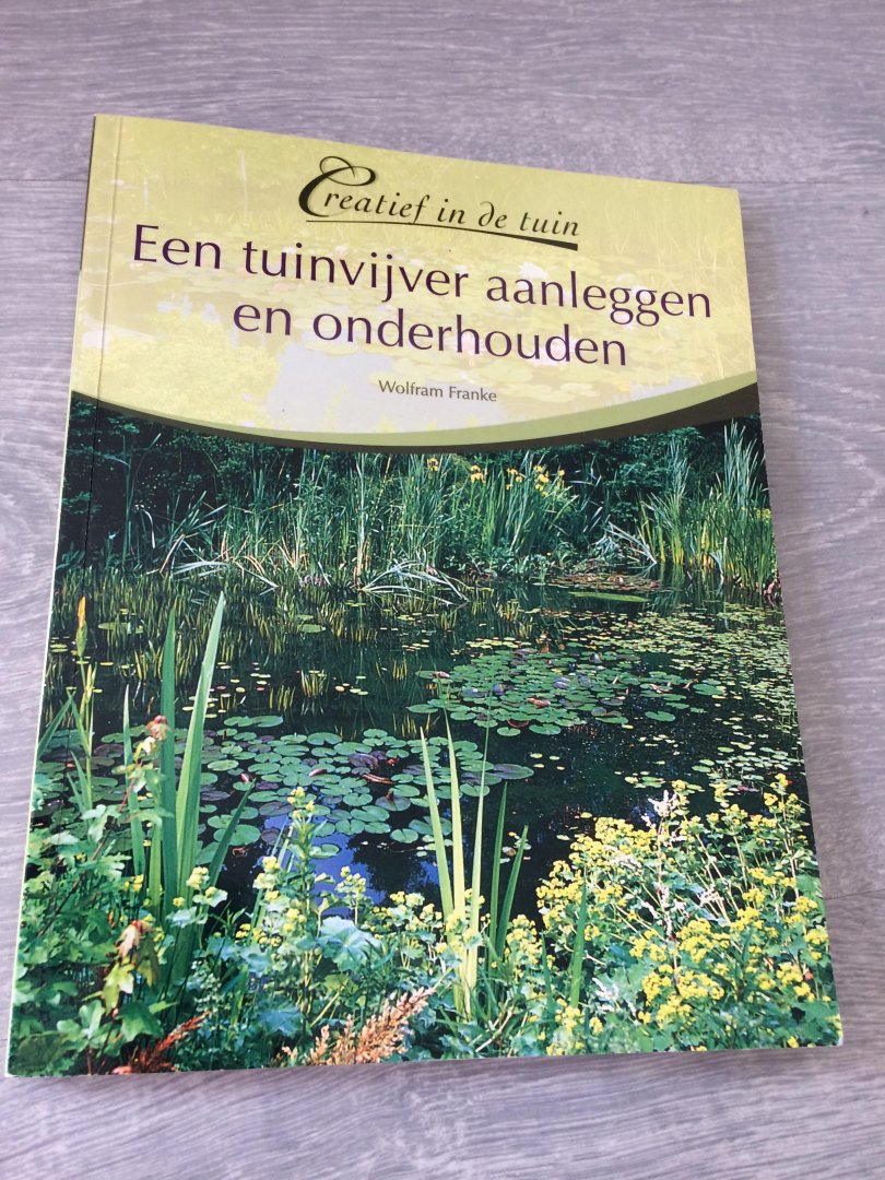 Wolfram Franke - Een tuinvijver aanleggen en onderhouden