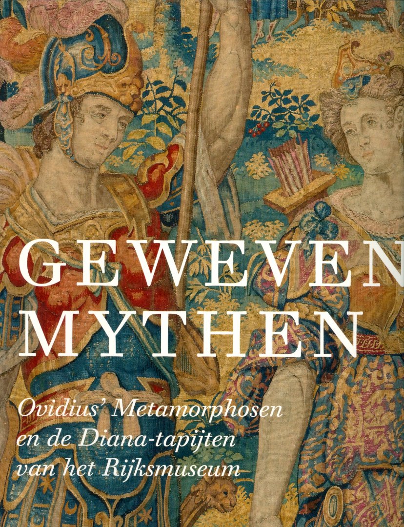 Hartkamp-Jonxis, Ebeltje - Geweven Mythen / Ovidius' Metamorphosen en de Diana-tapijten van het Rijksmuseum
