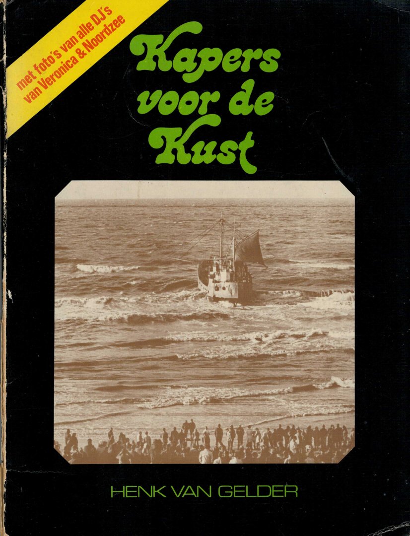 Gelder, HenK van - Kapers voor de kust:  geschiedenis van de piratenzenders voor de Nederlandse kust, waarbij de nadruk valt op Radio Veronica en Radio Noordzee