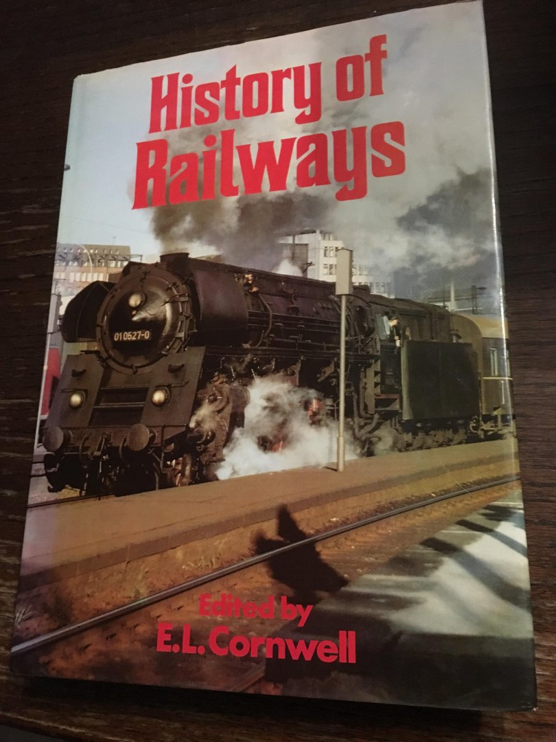 Edited by; E.L. Cornwell - History of railways