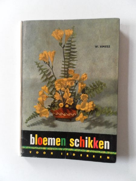 Amesz W. Illustrator : Dingjan A - Bloemen schikken voor iedereen