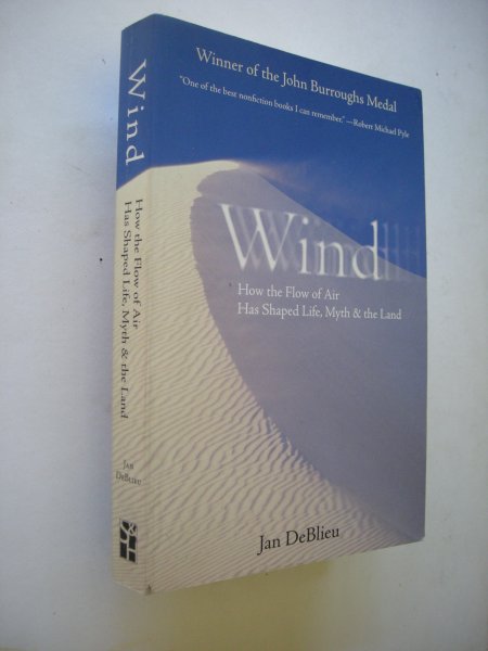 Deblieu, Jan - Wind. How the Flow of Air Has Shaped Life, Myth, And the Land