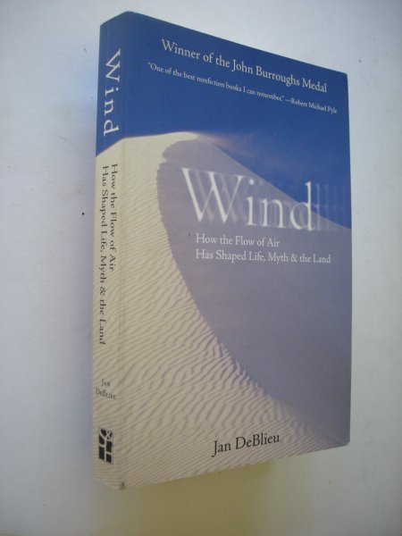 DeBlieu, Jan - Wind. How the Flow of Air Has Shaped Life, Myth, And the Land