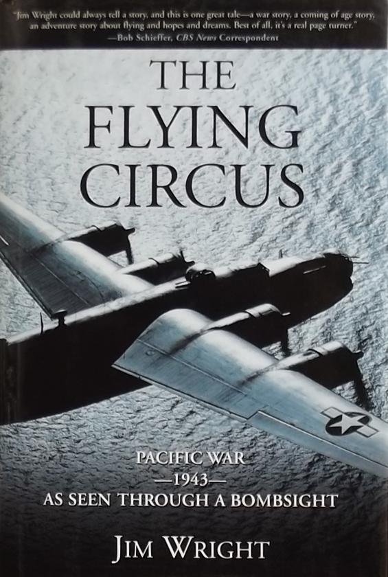 Wright, Jim - The Flying Circus / Pacific War--1943--as Seen Through A Bombsight
