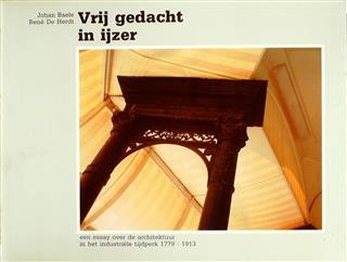 BAELE Johan, DE HERDT René - Vrij gedacht in ijzer : een essay over de architektuur in het industriële tijdperk 1779-1913