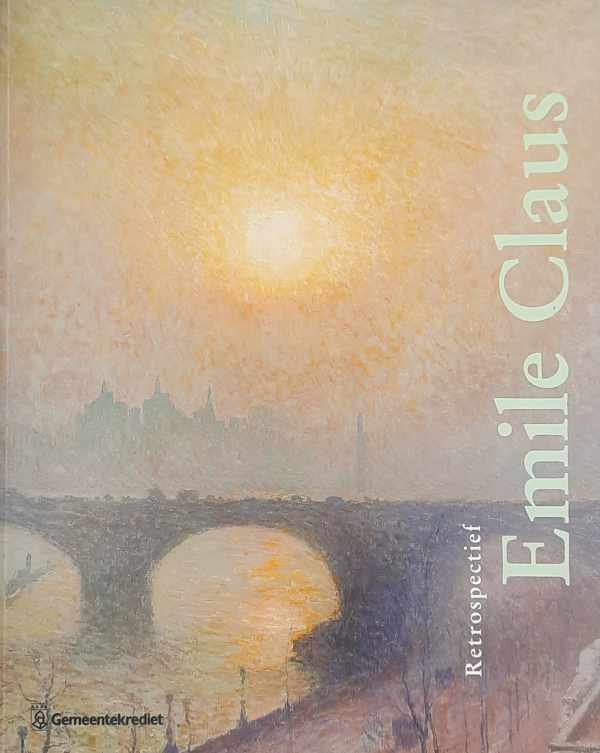 CLAUS Emile, DE SMET Johan - Emile Claus 1849-1924 - Retrospectief