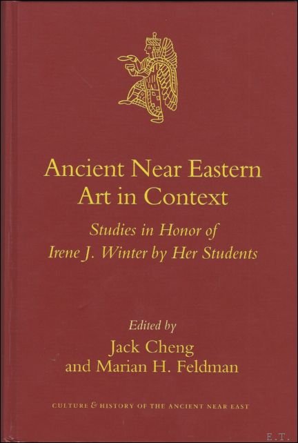 Feldman; M. (ed.); Cheng; J. (ed.) - Ancient Near Eastern Art in Context Studies in Honor of Irene J. Winter by her Students