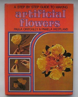 CRITCHLEY, PAULA & WESTLAND, PAMELA, - A step by step guide to making artificial flowers.