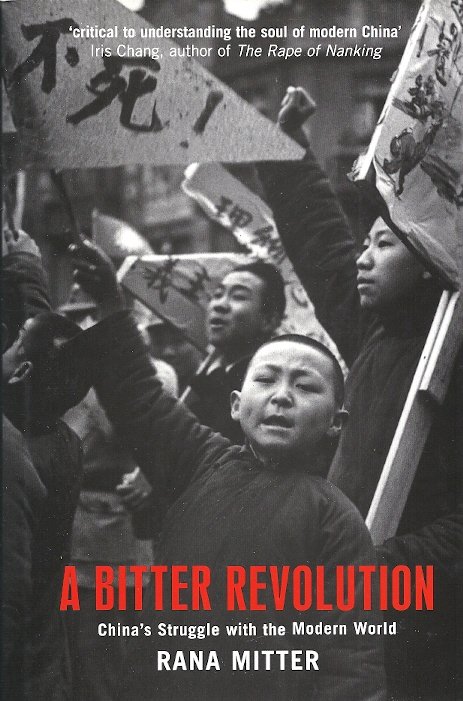 MITTER, RANA - A Bitter Revolution -China's Struggle with the Modern World