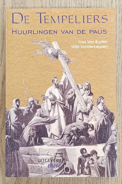 BUYTEN, YVE VAN. & VANDERZEYPEN, WILLY. - De Tempeliers. Huurlingen van de Paus