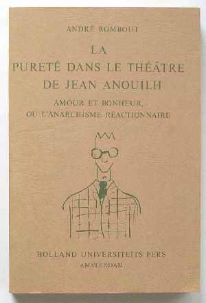 Rombout, A. - La pureté dans le théâtre de Jean Anouilh : amour et bonheur ou l'anarchisme réactionnaire.