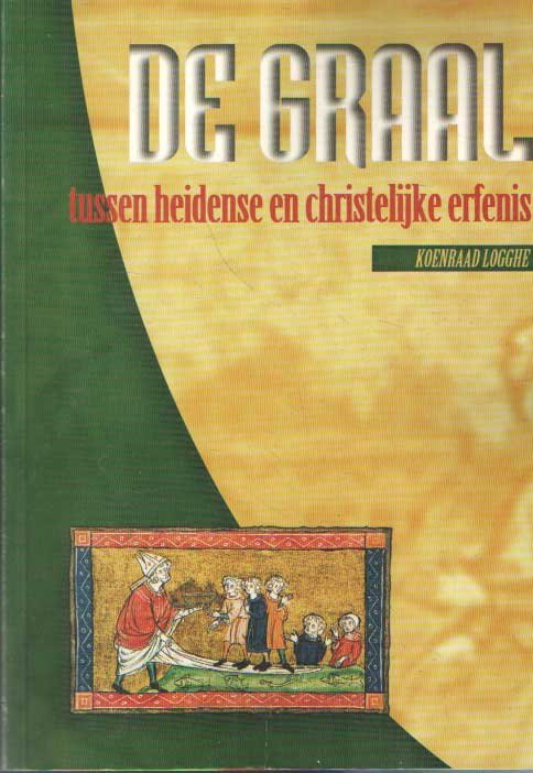 Logghe, Koenraad - De Graal: tussen heidense en christelijke erfenis