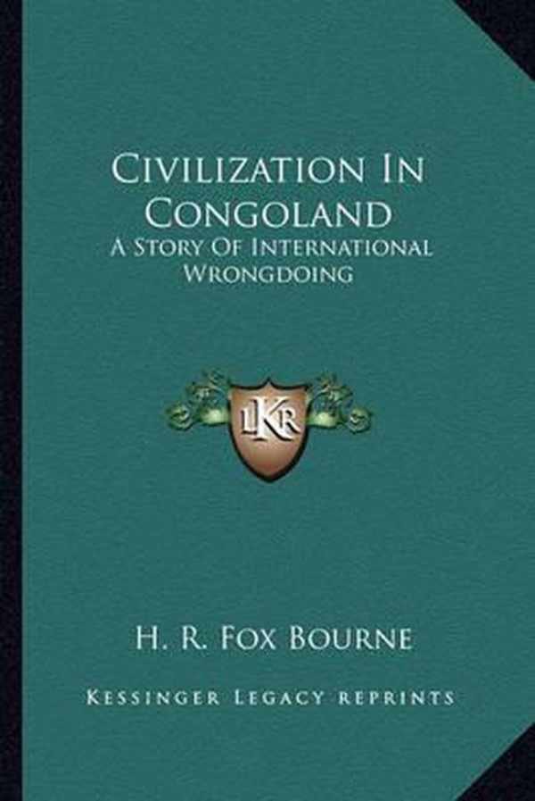 BOURNE Fox H.R. - Civilisation in Congoland - A story of international wrongdoing