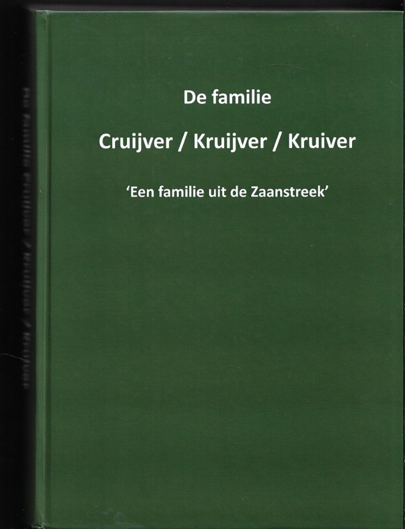 Kruiver, Jaap - De familie Cruijver / Kruijver / Kruiver , een familie in de Zaanstreek