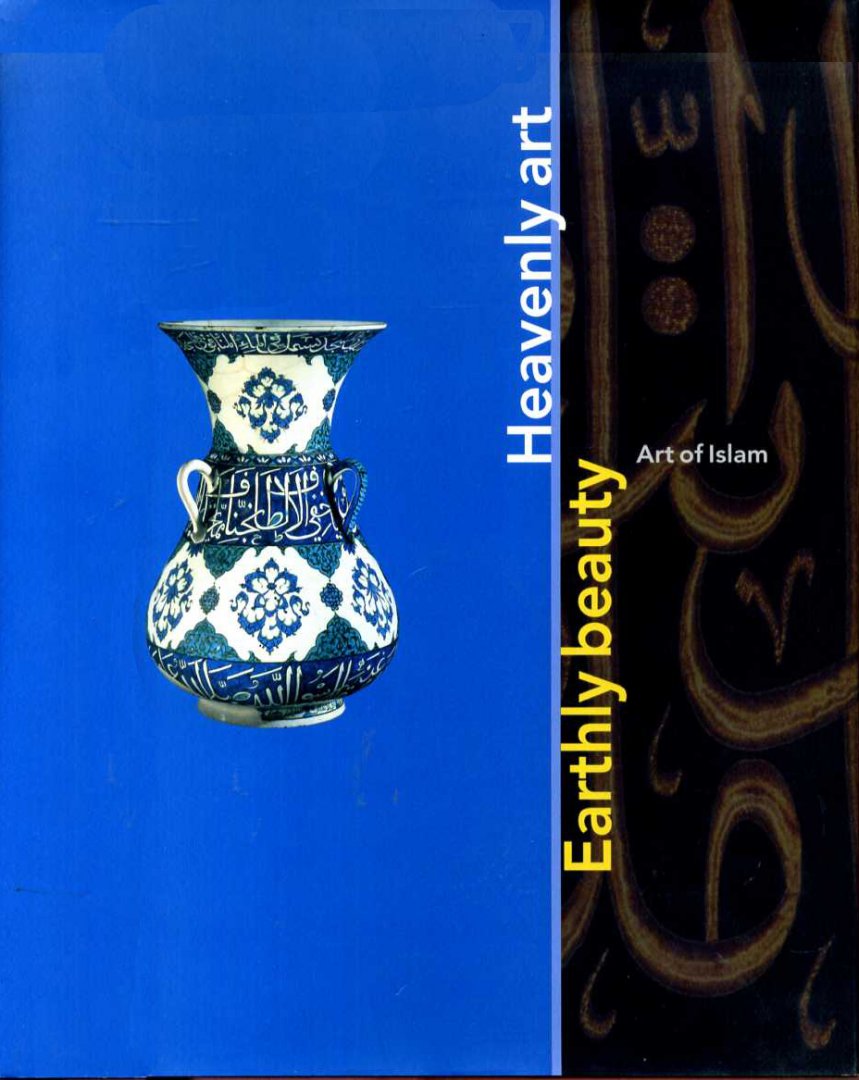 Piotrovsky, Mikhail & John Vrieze - Art of Islam. Heavenly art - Earthly beauty