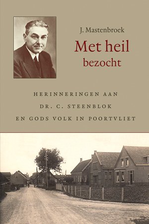 Mastenbroek, J. - Met heil bezocht. Herinneringen aan dr. C. Steenblok en Gods volk in Poortvliet.