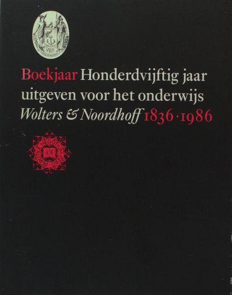 Smit, Franck. - Boekjaar. Wolters & Noordhoff, 1836-1986: honderdvijftig jaar uitgeven voor het onderwijs.