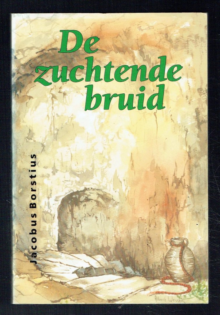 Borstius, Jacobus - De zuchtende bruid 0f overdenkingen over het lijden en stervan Jezus Christus