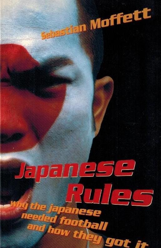 Moffett, Sebastian - Japanese Rules -Why the Japanese needed football and how they got it