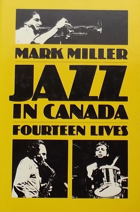 Miller, Mark. - Jazz in Canada. Fourteen lives.