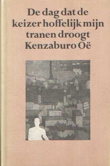 Oë, Kenzaburo - De dag de keizer hoffelijk mijn tranen droogt