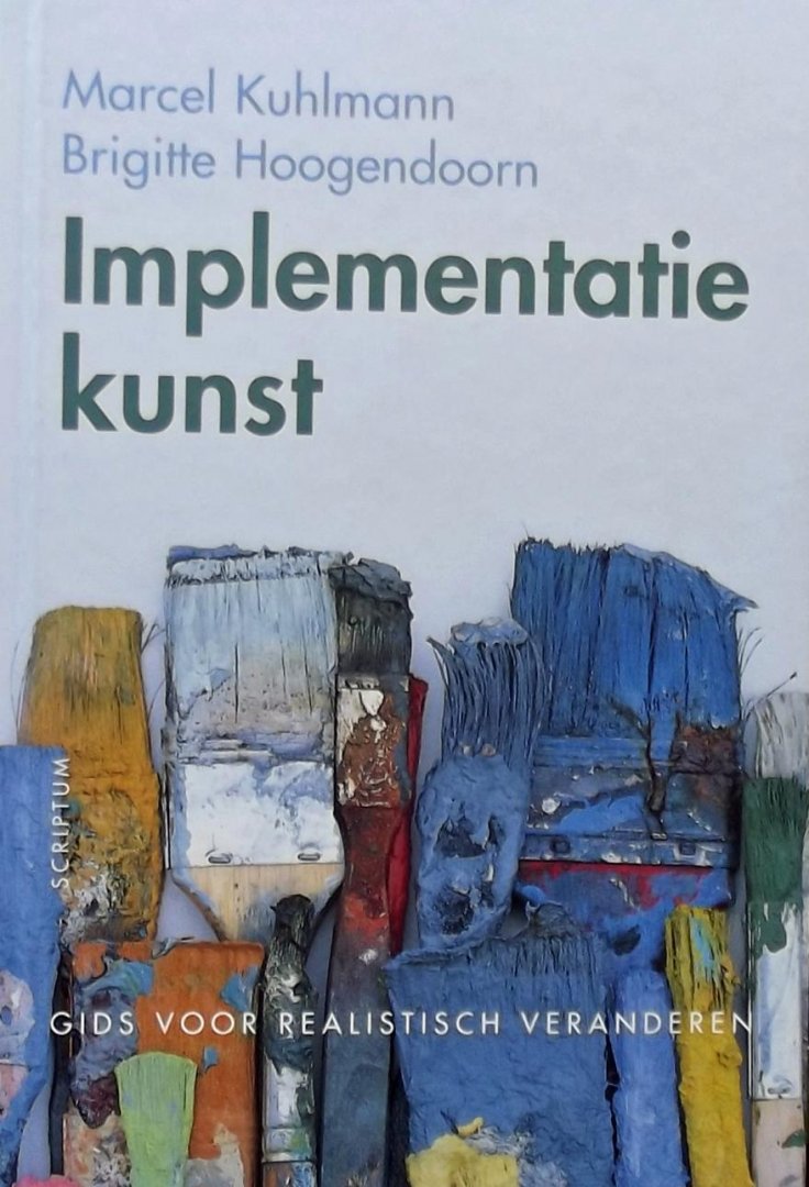 Marcel Kuhlmann. / Brigitte Hoogendoorn. - Implementatiekunst / gids voor realistisch veranderen